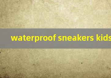  waterproof sneakers kids